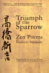 Triumph of the Sparrow (Zen Poems of Shinkichi Takahashi) by Shinkichi Takahashi, Lucien Stryk, Takashi Ikemoto, 9780802137364