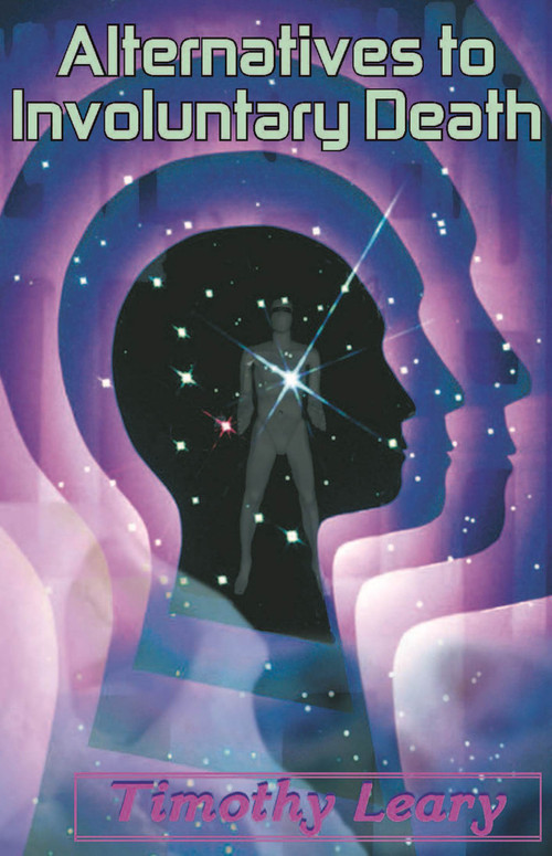 Alternatives to Involuntary Death by Timothy Leary, 9781579510879