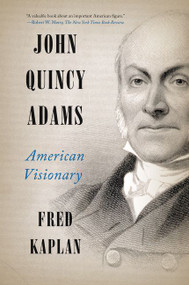 John Quincy Adams (American Visionary) by Fred Kaplan, 9780061915420