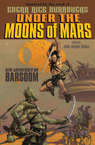 Under the Moons of Mars (New Adventures on Barsoom) by John Joseph Adams, Various, 9781442420304