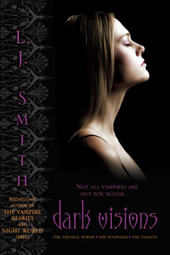 Dark Visions (The Strange Power; The Possessed; The Passion) by L.J. Smith, 9781416989561
