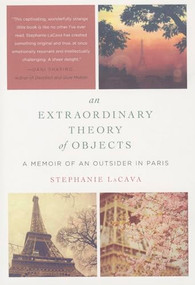 An Extraordinary Theory of Objects (A Memoir of an Outsider in Paris) - 9780061963926 by Stephanie LaCava, 9780061963926