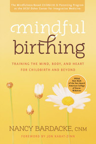 Mindful Birthing (Training the Mind, Body, and Heart for Childbirth and Beyond) by Nancy Bardacke, 9780061963957