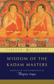 Wisdom of the Kadam Masters by Thupten Jinpa, 9781614290544