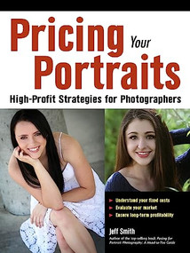 Pricing Your Portraits (High-Profit Strategies for Photographers) by Jeff Smith, 9781608958719