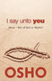 I Say Unto You (Jesus: Son of God or Mystic?) by Osho, Osho International Foundation, 9781938755002