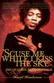 'Scuse Me While I Kiss the Sky (Jimi Hendrix: Voodoo Child) by David Henderson, 9780743274012