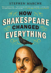 How Shakespeare Changed Everything by Stephen Marche, 9780061965548