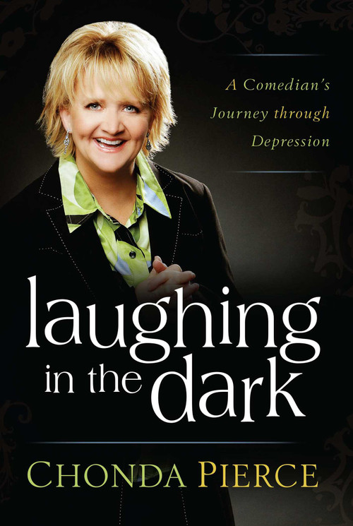 Laughing in the Dark (A Comedian's Journey through Depression) by Chonda Pierce, 9781501115257