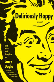 Deliriously Happy (and Other Bad Thoughts) by Larry Doyle, 9780061966835