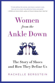 Women from the Ankle Down (The Story of Shoes and How They Define Us) - 9780061969683 by Rachelle Bergstein, 9780061969683