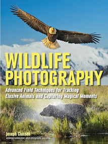 Wildlife Photography (Advanced Field Techniques for Tracking Elusive Animals and Capturing Magical Moments) by Joseph F. Classen, 9781608959136