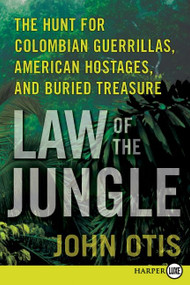 Law of the Jungle (The Hunt for Colombian Guerrillas, American Hostages, and Buried Treasure) - 9780061945649 by John Otis, 9780061945649