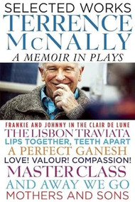 Selected Works (A Memoir in Plays) by Terrence McNally, 9780802123572
