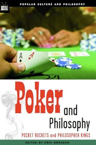 Poker and Philosophy (Pocket Rockets and Philosopher Kings) by Eric Bronson, 9780812695946