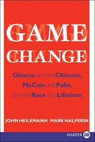 Game Change (Obama and the Clintons, McCain and Palin, and the Race of a Lifetime) - 9780061945991 by John Heilemann, Mark Halperin, 9780061945991