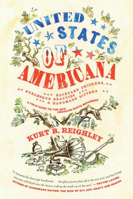 United States of Americana (Backyard Chickens, Burlesque Beauties, and Handmade Bitters: A Field Guide to the New American Roots Movement) by Kurt B. Reighley, Aaron Bagley, 9780061946493