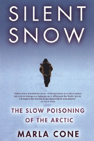 Silent Snow (The Slow Poisoning of the Arctic) by Marla Cone, 9780802142597