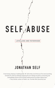 Self Abuse (Love, Loss and Fatherhood) by Jonathan Self, 9780743476195