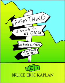 Everything Is Going to Be Okay (A Book for You or Someone Like You) by Bruce Eric Kaplan, 9781416556930