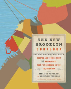 The New Brooklyn Cookbook (Recipes and Stories from 31 Restaurants That Put Brooklyn on the Culinary  Map) by Melissa Vaughan, Brendan Vaughan, Michael Harlan Turkell, 9780061956225