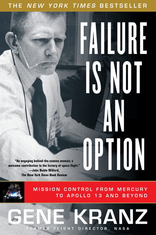 Failure Is Not an Option (Mission Control From Mercury to Apollo 13 and Beyond) by Gene Kranz, 9781439148815