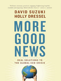 More Good News (Real Solutions to the Global Eco-Crisis) by David Suzuki, Holly Dressel, 9781553654759