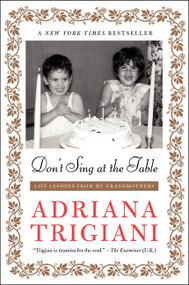 Don't Sing at the Table (Life Lessons from My Grandmothers) by Adriana Trigiani, 9780061958953