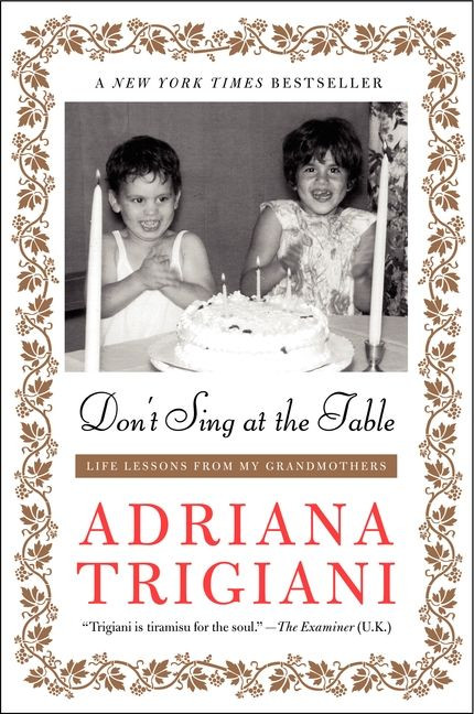 Don't Sing at the Table (Life Lessons from My Grandmothers) by Adriana Trigiani, 9780061958953