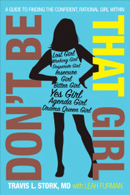 Don't Be That Girl (A Guide to Finding the Confident, Rational Girl Within) by Travis L. Stork, Leah Furman, 9781416589402