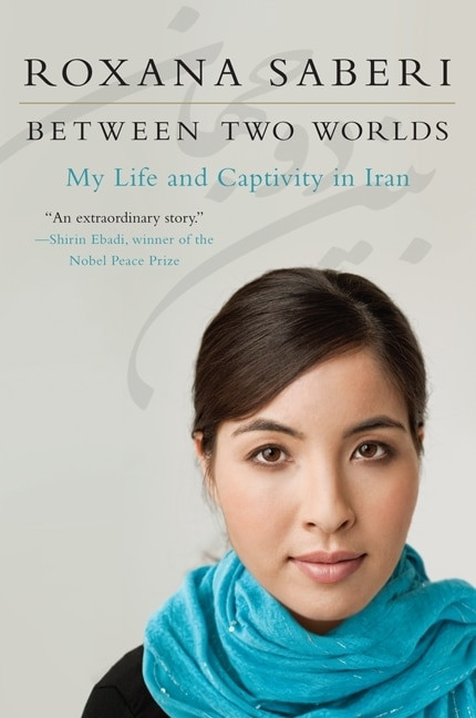Between Two Worlds (My Life and Captivity in Iran) by Roxana Saberi, 9780061965296