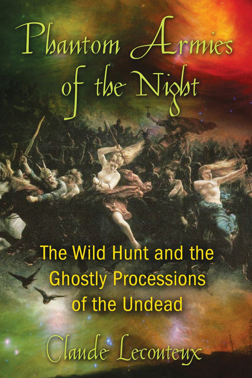 Phantom Armies of the Night (The Wild Hunt and the Ghostly Processions of the Undead) by Claude Lecouteux, 9781594774362