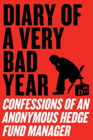 Diary of a Very Bad Year (Confessions of an Anonymous Hedge Fund Manager) by Anonymous Hedge Fund Manager, n+1, Keith Gessen, 9780061965302