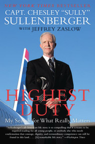 Highest Duty (My Search for What Really Matters) by Chesley B. Sullenberger, III, Jeffrey Zaslow, 9780061924699