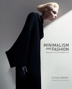 Minimalism and Fashion (Reduction in the Postmodern Era) by Elyssa Dimant, 9780061925993