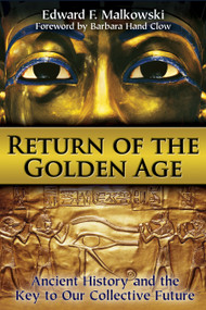 Return of the Golden Age (Ancient History and the Key to Our Collective Future) by Edward F. Malkowski, Barbara Hand Clow, 9781620551974