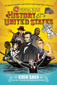 The Mental Floss History of the United States (The (Almost) Complete and (Entirely) Entertaining Story of America) by Erik Sass, Will Pearson, Mangesh Hattikudur, 9780061928222