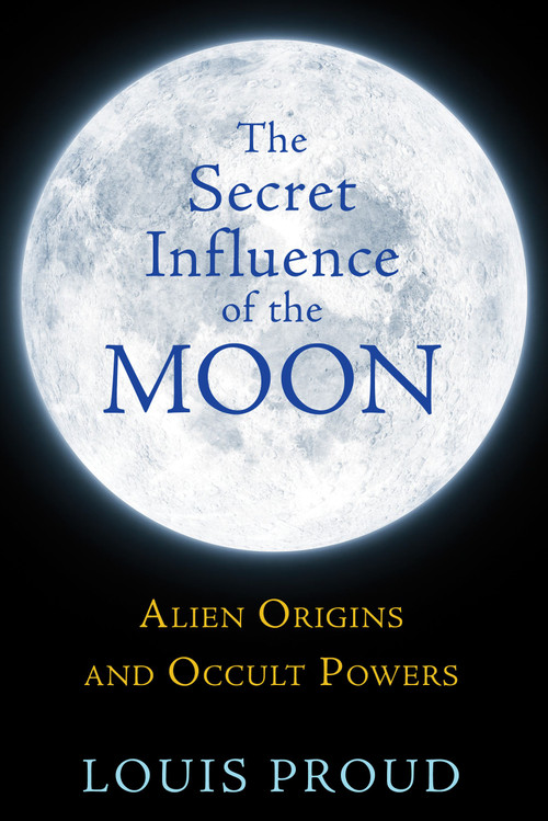 The Secret Influence of the Moon (Alien Origins and Occult Powers) by Louis Proud, 9781594774942