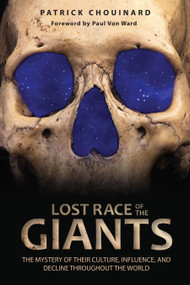 Lost Race of the Giants (The Mystery of Their Culture, Influence, and Decline throughout the World) by Patrick Chouinard, Paul Von Ward, 9781591431480