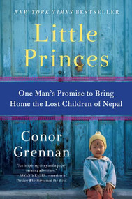 Little Princes (One Man's Promise to Bring Home the Lost Children of Nepal) by Conor Grennan, 9780061930065