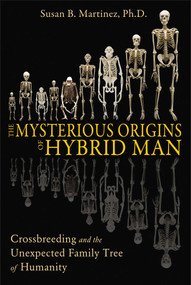 The Mysterious Origins of Hybrid Man (Crossbreeding and the Unexpected Family Tree of Humanity) by Susan B. Martinez, 9781591431763