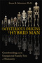 The Mysterious Origins of Hybrid Man (Crossbreeding and the Unexpected Family Tree of Humanity) by Susan B. Martinez, 9781591431763