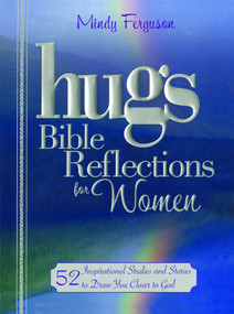 Hugs Bible Reflections for Women (52 Inspirational Studies and Stories to Draw You Closer to God) by Mindy Ferguson, 9781416587224