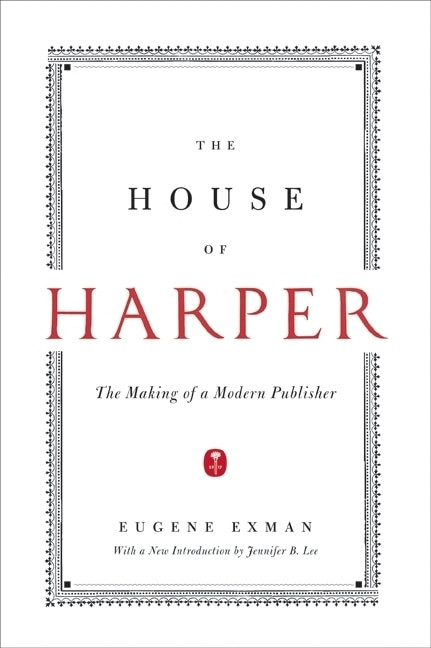 The House of Harper (The Making of a Modern Publisher) by Eugene Exman, 9780061936661