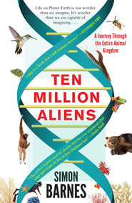 Ten Million Aliens (A Journey Through the Entire Animal Kingdom) - 9781501117183 by Simon Barnes, 9781501117183