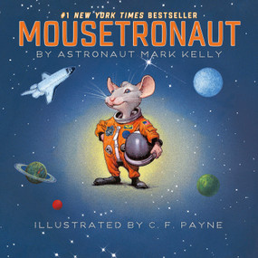 Mousetronaut (Based on a (Partially) True Story) by Mark Kelly, C. F. Payne, 9781442458246