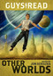 Guys Read: Other Worlds by Jon Scieszka, Greg Ruth, Rick Riordan, Tom Angleberger, D. J. MacHale, Rebecca Stead, Ray Bradbury, Shaun Tan, Neal Shusterman, Shannon Hale, Kenneth Oppel, Eric S. Nylund, 9780061963797