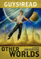 Guys Read: Other Worlds by Jon Scieszka, Rick Riordan, Tom Angleberger, D. J. MacHale, Rebecca Stead, Ray Bradbury, Shaun Tan, Neal Shusterman, Shannon Hale, Kenneth Oppel, Eric S. Nylund, Greg Ruth, 9780061963797