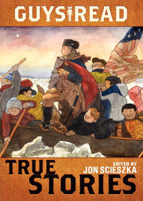 Guys Read: True Stories by Jon Scieszka, Jim Murphy, Elizabeth Partridge, Nathan Hale, James Sturm, Candace Fleming, Douglas Florian, Sy Montgomery, Steve Sheinkin, T. Edward Nickens, Thanhhà Lai, 9780061963810