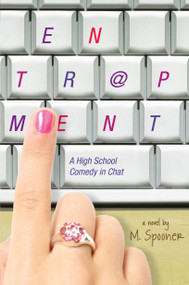 Entrapment (A High School Comedy in Chat) by M. Spooner, 9781416958895